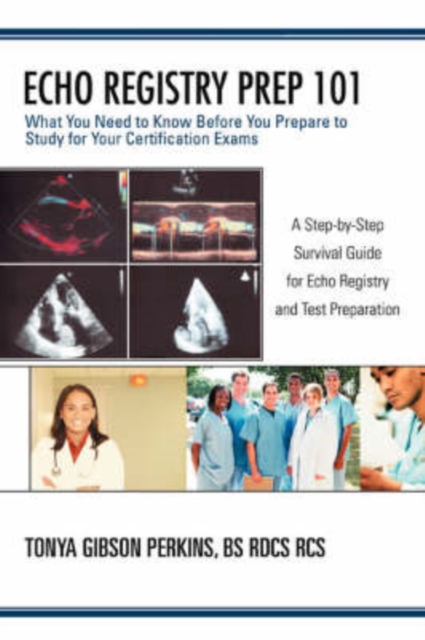 Echo Registry Prep 101 : What You Need to Know Before You Prepare to Study for Your Certification Exams, Paperback / softback Book