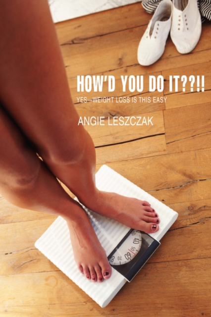 How'd You Do It !! : Yes--Weight Loss Is This Easy, Paperback / softback Book