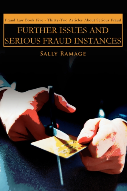 Further Issues and Serious Fraud Instances : Fraud Law Book Five: Thirty-Two Articles about Serious Fraud, Paperback / softback Book