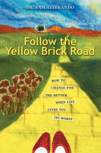 Follow the Yellow Brick Road : How to Change for the Better When Life Gives You Its Worst, Paperback / softback Book