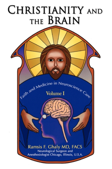 Christianity and the Brain : Volume I: Faith and Medicine in Neuroscience Care, Paperback / softback Book