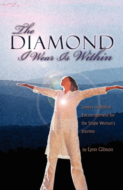 The Diamond I Wear Is Within : Letters of Biblical Encouragement for the Single Woman's Journey, Paperback / softback Book