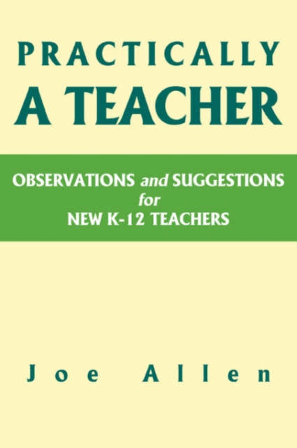 Practically a Teacher : Observations and Suggestions for New K-12 Teachers, Paperback / softback Book