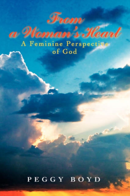 From a Woman's Heart : A Feminine Perspective of God, Paperback / softback Book