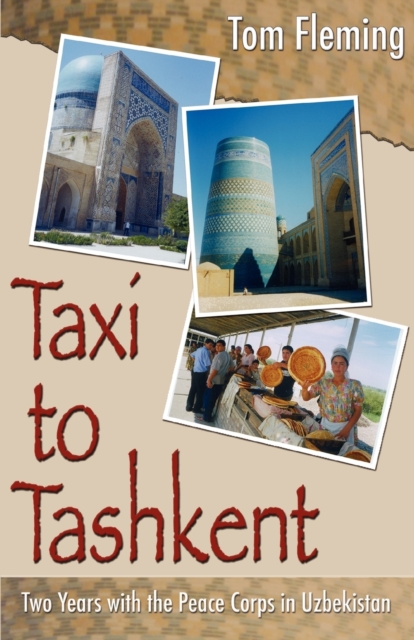 Taxi to Tashkent : Two Years with the Peace Corps in Uzbekistan, Paperback / softback Book