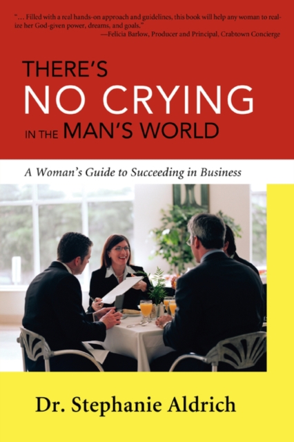 There's No Crying in the Man's World : A Woman's Guide to Succeeding in Business, Paperback / softback Book