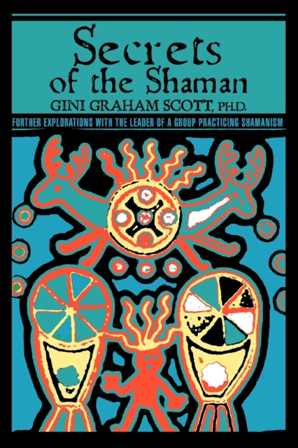 Secrets Of The Shaman : Further Explorations with the Leader of a Group Practicing Shamanism, Paperback / softback Book