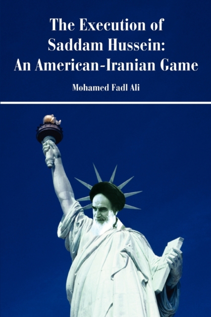 The Execution of Saddam Hussein : An American-Iranian Game, Paperback / softback Book