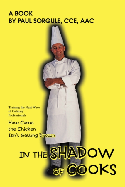 In the Shadow of Cooks : How Come the Chicken Isn't Getting Brown, Paperback / softback Book