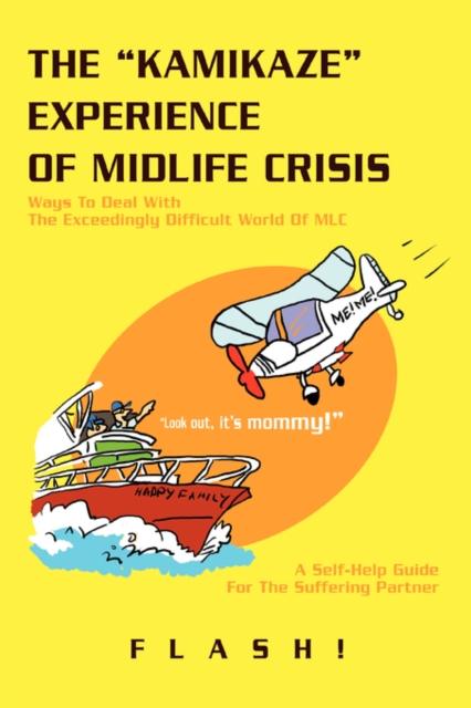 The Kamikaze Experience of Midlife Crisis : Ways to Deal with the Exceedingly Difficult World of MLC, Paperback / softback Book
