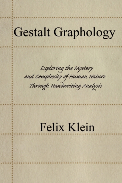 Gestalt Graphology : Exploring the Mystery and Complexity of Human Nature Through Handwriting Analysis, Paperback / softback Book