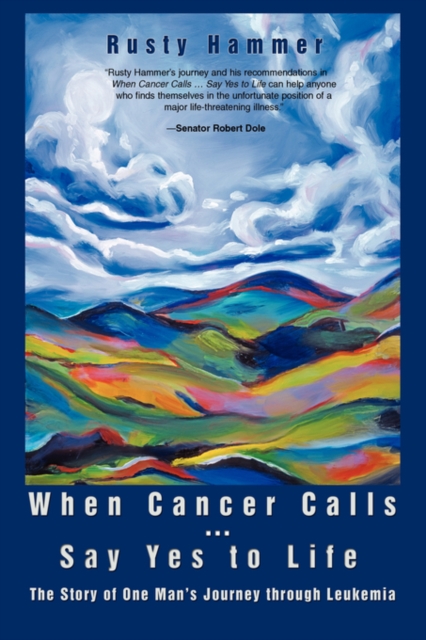 When Cancer Calls . Say Yes to Life : The Story of One Man's Journey Through Leukemia, Paperback / softback Book