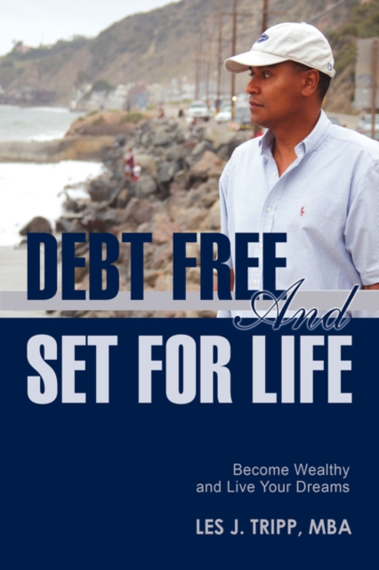 Debt Free and Set for Life : Become Wealthy and Live Your Dreams, Paperback / softback Book