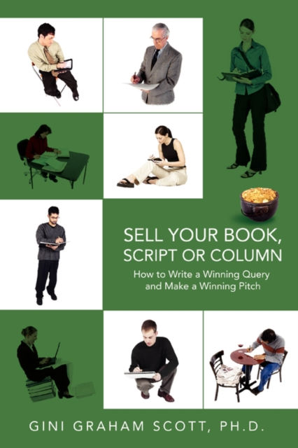 Sell Your Book, Script or Column : How to Write a Winning Query and Make a Winning Pitch, Paperback / softback Book