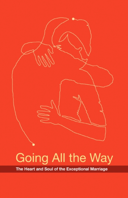 Going All the Way : The Heart and Soul of the Exceptional Marriage, Paperback / softback Book