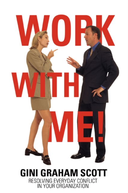 Work with Me! : Resolving Everyday Conflict in Your Organization, Paperback / softback Book