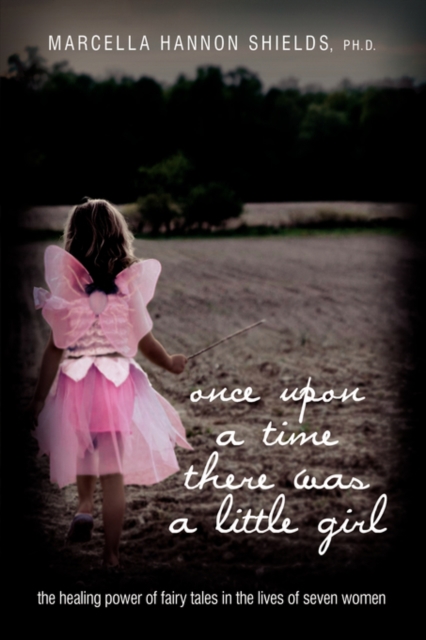 once upon a time there was a little girl : the healing power of fairy tales in the lives of seven women, Paperback / softback Book