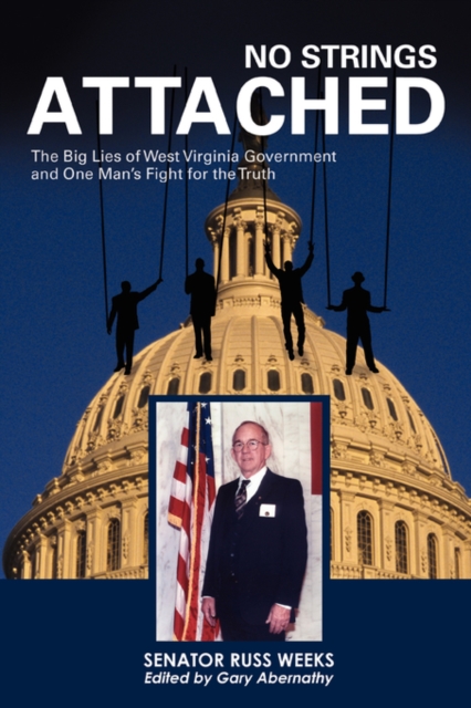 No Strings Attached : The Big Lies of West Virginia Government and One Man's Fight for the Truth, Paperback / softback Book