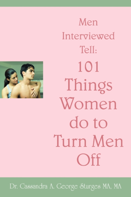 Men Interviewed Tell : 101 Things Women Do to Turn Men Off, Paperback / softback Book