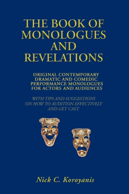 The Book of Monologues and Revelations : Original Contemporary Dramatic and Comedic Performance Monologues for Actors and Audiences, Paperback / softback Book