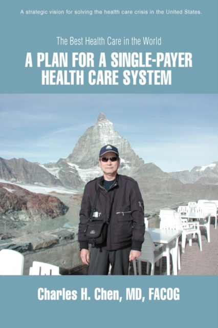 A Plan for a Single-Payer Health Care System : The Best Health Care in the World, Paperback / softback Book