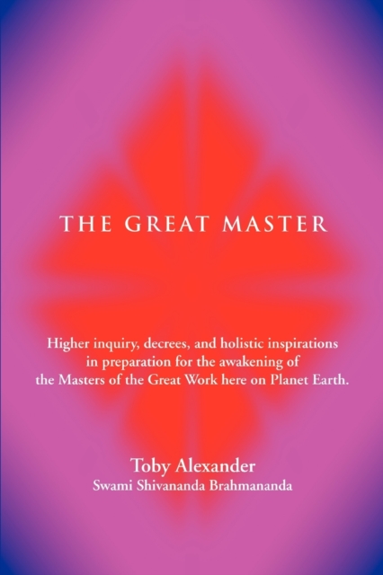 The Great Master : Higher Inquiry, Decrees, and Holistic Inspirations in Preparation for the Awakening of the Masters of the Great Work H, Paperback / softback Book