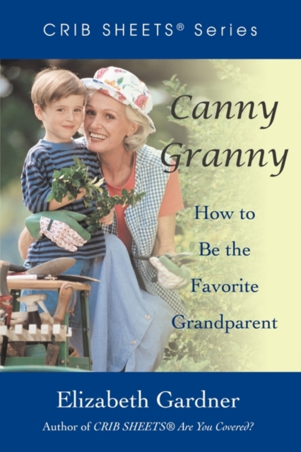 Canny Granny : How to Be the Favorite Grandparent, Paperback / softback Book