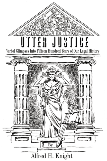 Utter Justice : Verbal Glimpses Into Fifteen Hundred Years of Our Legal History, Paperback / softback Book