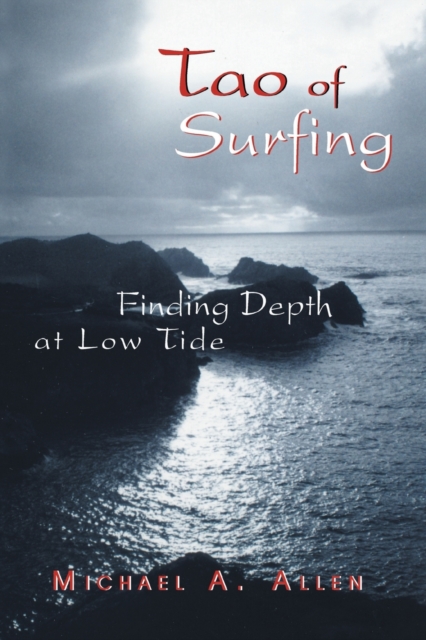 Tao of Surfing : Finding Depth at Low Tide, Paperback / softback Book