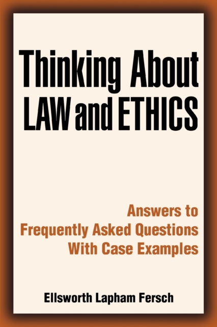 Thinking about Law and Ethics : Answers to Frequently Asked Questions with Case Examples, Paperback / softback Book