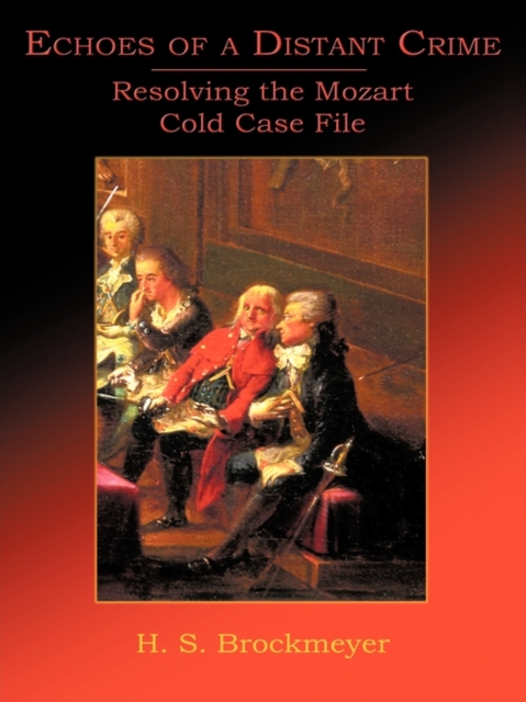 Echoes of a Distant Crime : Resolving the Mozart Cold Case File, Paperback / softback Book