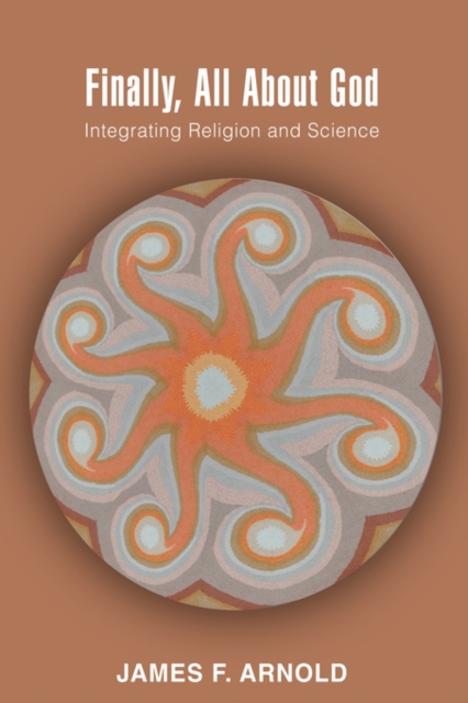 Finally, All about God : Integrating Religion and Science, Paperback / softback Book