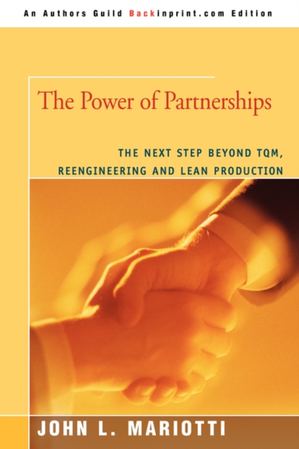 The Power of Partnerships : The Next Step Beyond TQM, Reengineering and Lean Production, Paperback / softback Book
