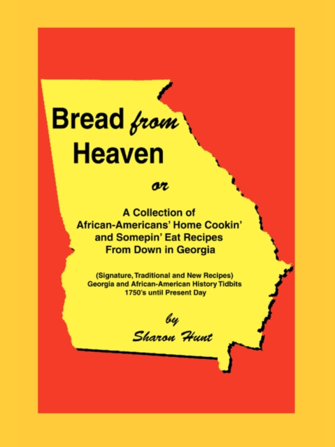 Bread from Heaven : Or a Collection of African-Americans' Home Cookin' and Somepin' Eat Recipes from Down in Georgia, Paperback / softback Book