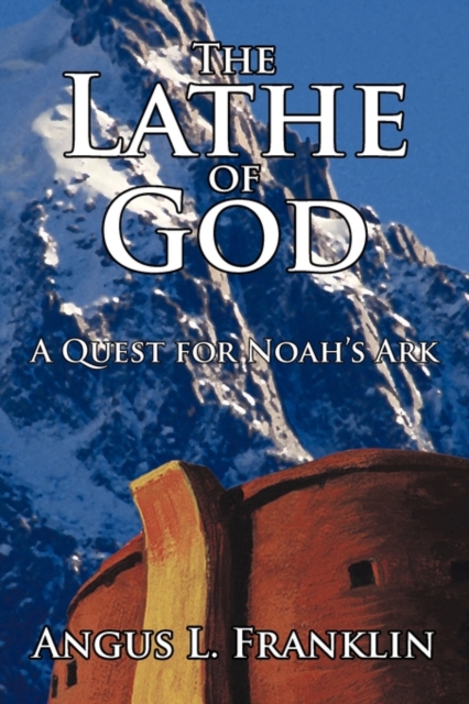 The Lathe of God : A Quest for Noah's Ark, Hardback Book