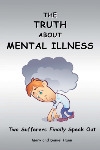 The Truth about Mental Illness : Two Sufferers Finally Speak Out, Paperback / softback Book