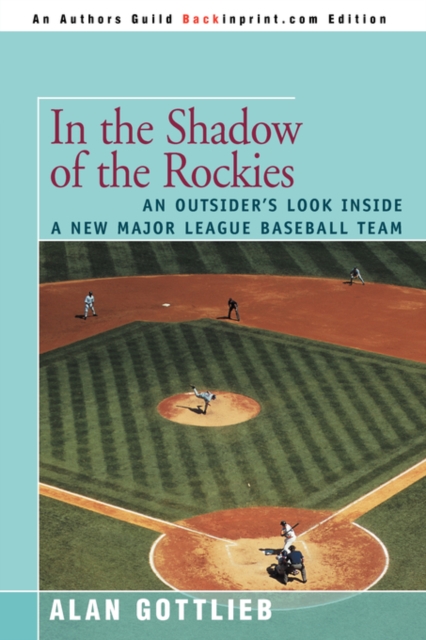 In the Shadow of the Rockies : An Outsider's Look Inside a New Major League Baseball Team, Paperback / softback Book