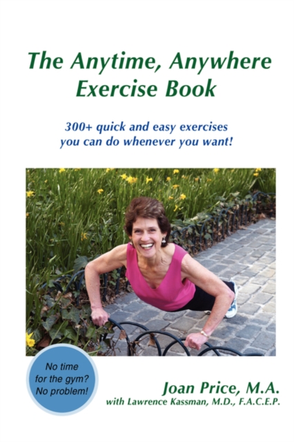 The Anytime, Anywhere Exercise Book : 300+ Quick and Easy Exercises You Can Do Whenever You Want!, Paperback / softback Book