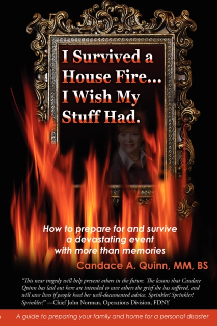 I Survived a House Fire... I Wish My Stuff Had : How to Prepare for and Survive a Devastating Event with More Than Memories, Paperback / softback Book