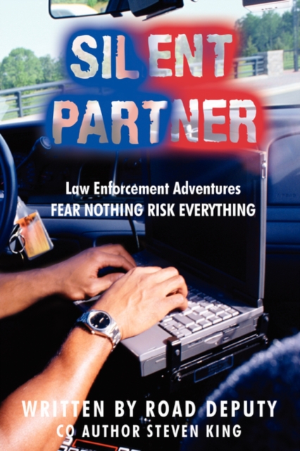 Silent Partner : Law Enforcement Adventures FEAR NOTHING RISK EVERYTHING, Paperback / softback Book