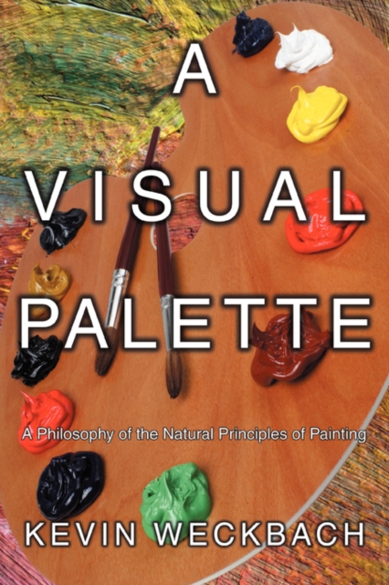 A Visual Palette : A Philosophy of the Natural Principles of Painting, Paperback / softback Book