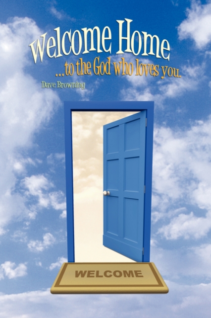 Welcome Home : ...to the God Who Loves You., Paperback / softback Book