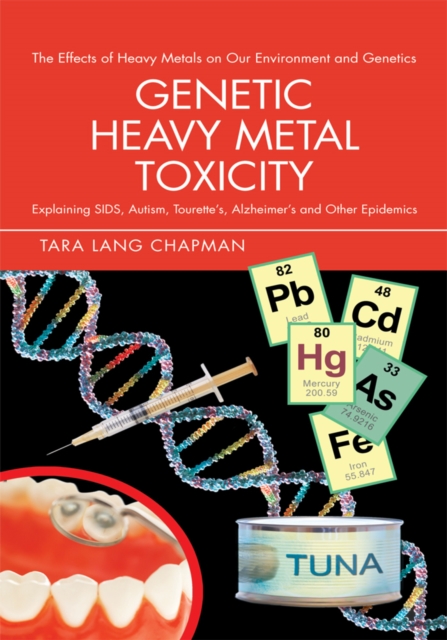 Genetic Heavy Metal Toxicity : Explaining Sids, Autism, Tourette's, Alzheimer's and Other Epidemics, EPUB eBook