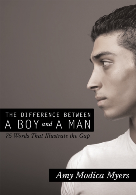 The Difference Between a Boy and a Man : 75 Words That Illustrate the Gap, EPUB eBook