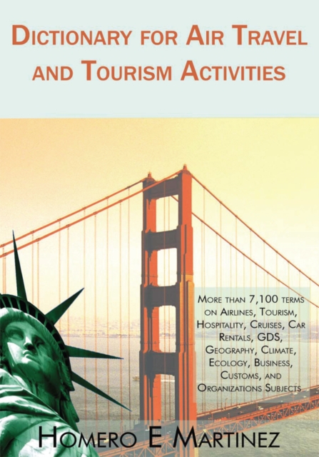Dictionary for Air Travel and Tourism Activities : Over 7,100 Terms on Airlines, Tourism, Hospitality, Cruises, Car Rentals, Gds, Geography, Climate, Ecology, Business, Customs, and Organizations Subj, EPUB eBook
