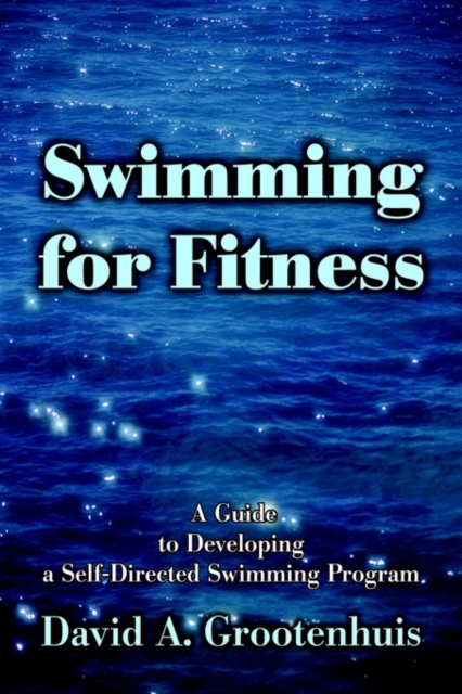 Swimming for Fitness : A Guide to Developing a Self-Directed Swimming Program, Hardback Book