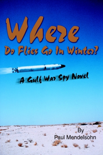 Where Do Flies Go in Winter? : A Gulf War Spy Novel, Hardback Book