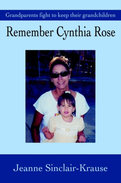 Remember Cynthia Rose : Grandparents Fight to Keep Their Grandchildren, Hardback Book