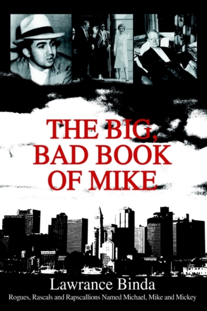 The Big, Bad Book of Mike : Rogues, Rascals and Rapscallions Named Michael, Mike and Mickey, Hardback Book