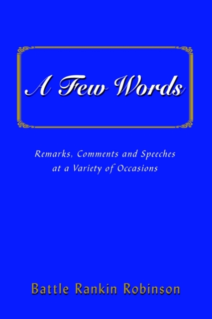 A Few Words : Remarks, Comments and Speeches at a Variety of Occasions, Hardback Book